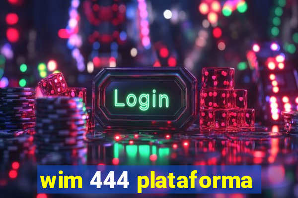 wim 444 plataforma